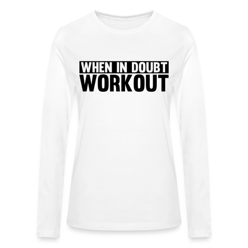 When in Doubt. Workout - Bella + Canvas Women's Long Sleeve T-Shirt