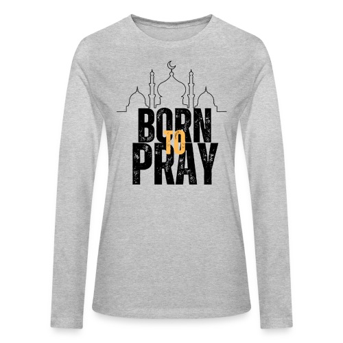 Born To Pray V1 - Bella + Canvas Women's Long Sleeve T-Shirt