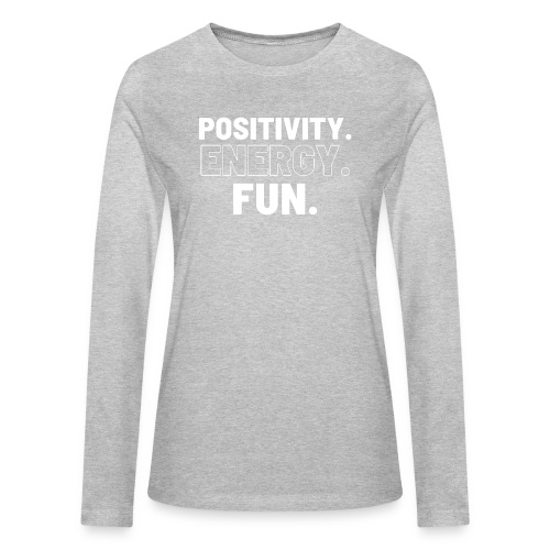 Positivity Energy and Fun - Bella + Canvas Women's Long Sleeve T-Shirt