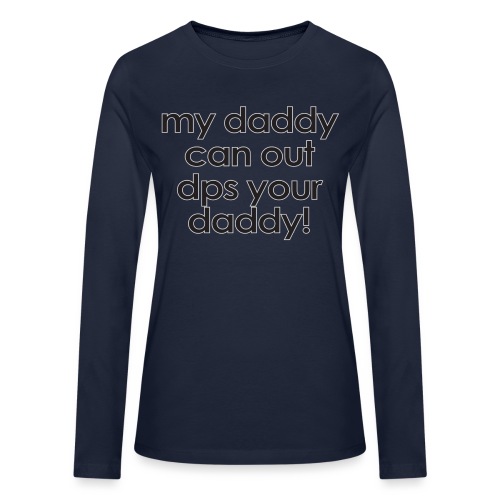 Warcraft baby: My daddy can out dps your daddy - Bella + Canvas Women's Long Sleeve T-Shirt