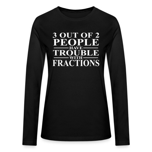 3 out of 2 people have trouble with fractions - Bella + Canvas Women's Long Sleeve T-Shirt