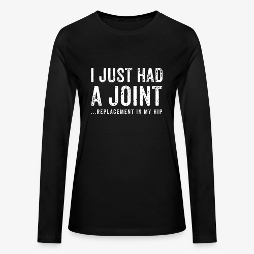 JOINT HIP REPLACEMENT FUNNY SHIRT - Bella + Canvas Women's Long Sleeve T-Shirt