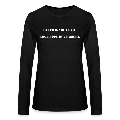 EARTH IS YOUR GYM YOUR BODY IS A BARBELL - Bella + Canvas Women's Long Sleeve T-Shirt