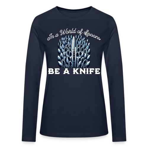 In a World of Spoons Be a Knife - Bella + Canvas Women's Long Sleeve T-Shirt