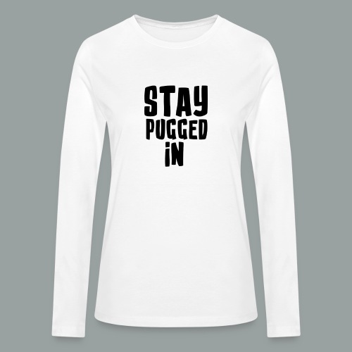 Stay Pugged In Clothing - Bella + Canvas Women's Long Sleeve T-Shirt