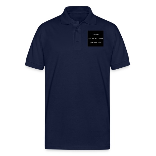 I'M HERE, I'M NOT YOUR DEAR, GET USED TO IT. - Gildan Unisex 50/50 Jersey Polo