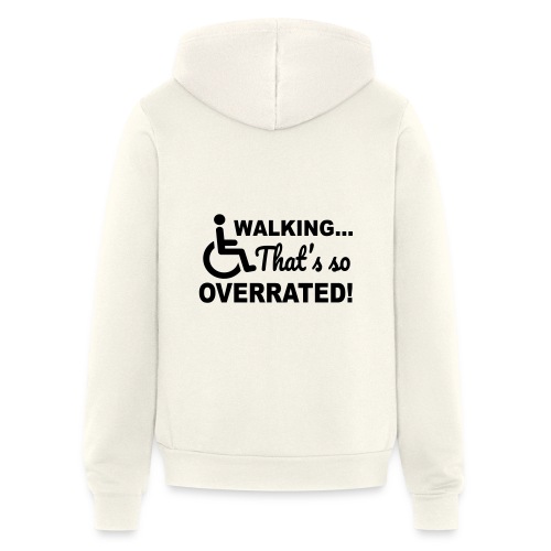 Walking, that's so overrated. Wheelchair humor * - Bella + Canvas Unisex Full Zip Hoodie