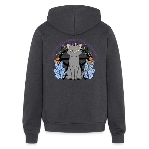 You Say Witch Like It's A Bad Thing - Unisex Full Zip Hoodie