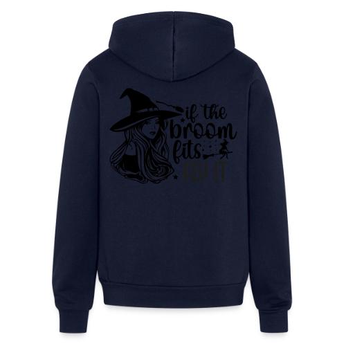 If The Broom Fits! - Unisex Full Zip Hoodie