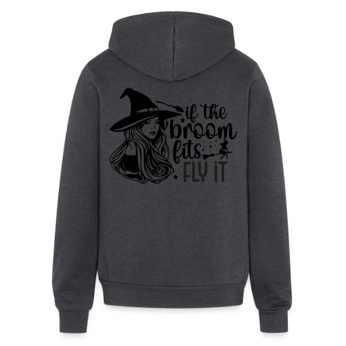 If The Broom Fits! - Unisex Full Zip Hoodie