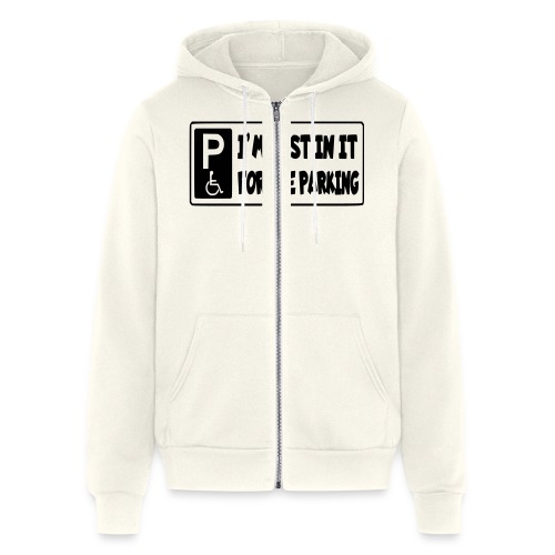 Just in my wheelchair for the great parking * - Bella + Canvas Unisex Full Zip Hoodie