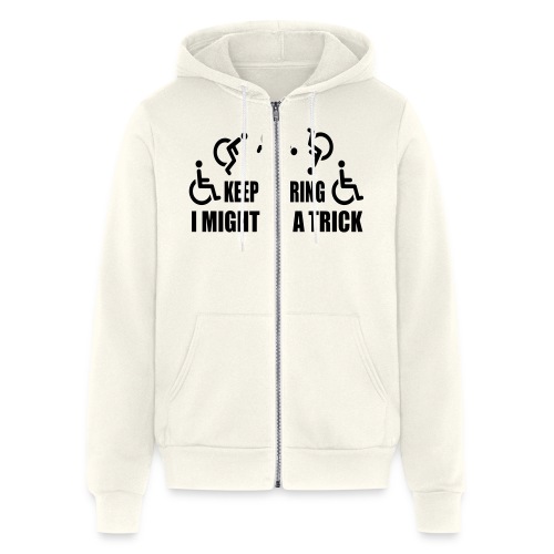 Keep staring I might do a trick with wheelchair * - Bella + Canvas Unisex Full Zip Hoodie