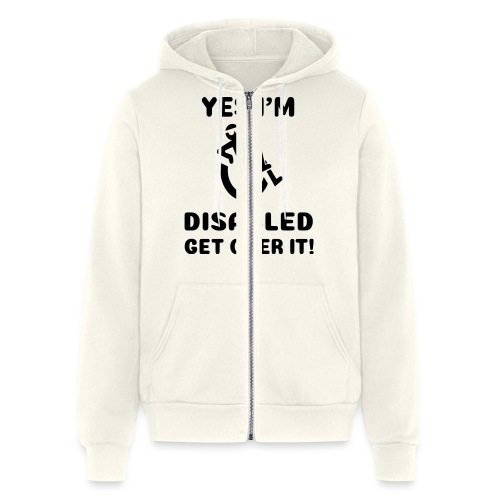 Yes i'm disabled. Get over it! Wheelchair humor * - Bella + Canvas Unisex Full Zip Hoodie