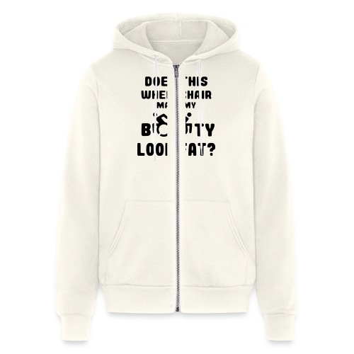 Does this wheelchair make my booty look fat? * - Bella + Canvas Unisex Full Zip Hoodie