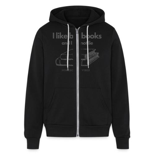 I like Big Books and I Cannot Lie - Unisex Full Zip Hoodie