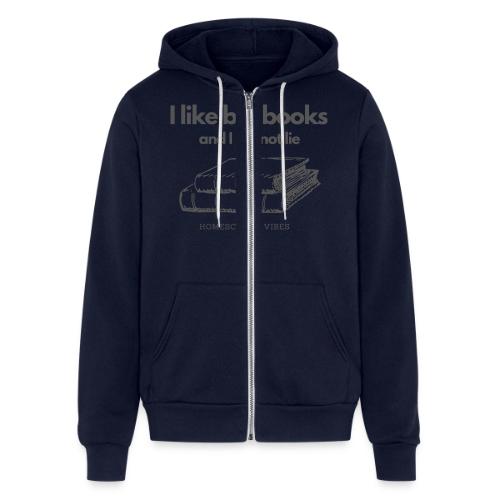 I like Big Books and I Cannot Lie - Unisex Full Zip Hoodie