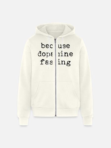 Because Dopamine Fasting - Unisex Full Zip Hoodie - vintage white