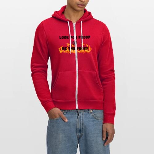 LOOK FOR PROOF OR BE THE PROOF - FIRE - Unisex Full Zip Hoodie