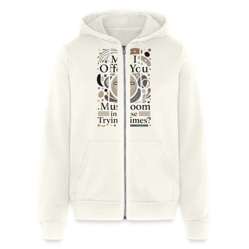 Mushroom in These Trying Times T-Shirt - Unisex Full Zip Hoodie