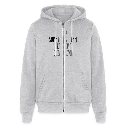 Sometimes I feel like I could sleep forever - Unisex Full Zip Hoodie
