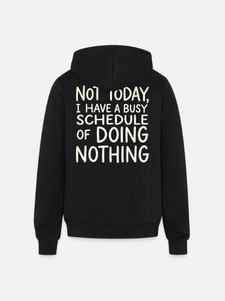 Not Today Busy Doing Nothing - Unisex Full Zip Hoodie - black