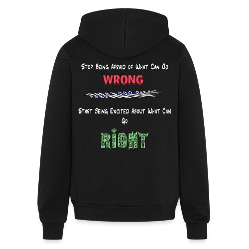 Stop Being Afraid of What Can Go Wrong; Be Excited - Bella + Canvas Unisex Full Zip Hoodie