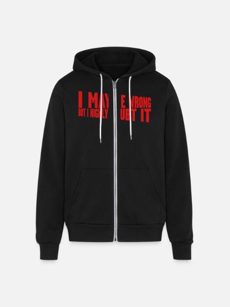 I may be wrong - Unisex Full Zip Hoodie - black