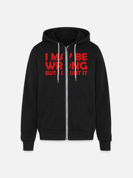 I may be wrong - Unisex Full Zip Hoodie - black