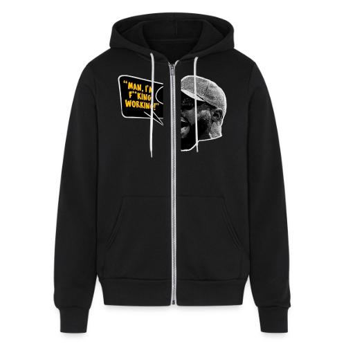 Man, I'm F*cking Working! - Unisex Full Zip Hoodie