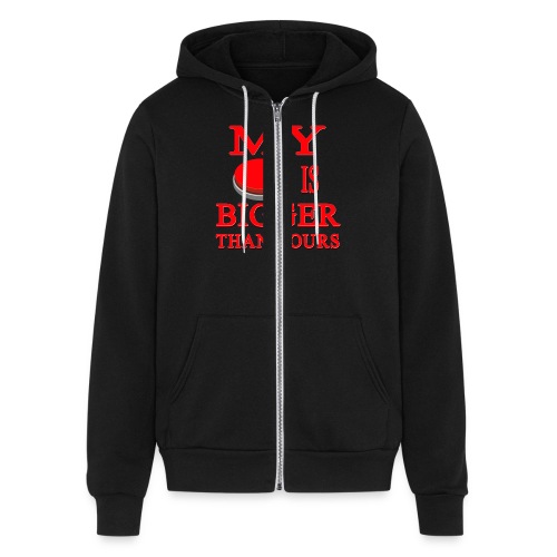 My Button Is Bigger Than Yours - Bella + Canvas Unisex Full Zip Hoodie