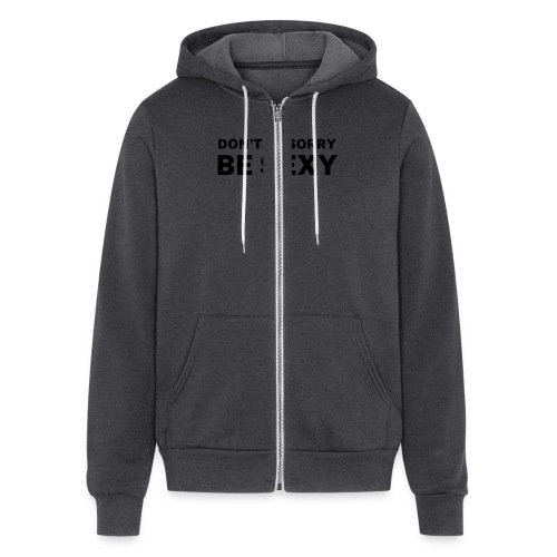 Don't Be Sorry Be Sexy Sticker - Bella + Canvas Unisex Full Zip Hoodie