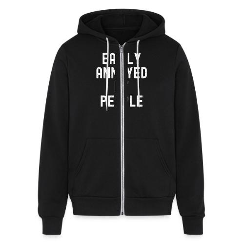 EASILY ANNOYED BY PEOPLE - Unisex Full Zip Hoodie