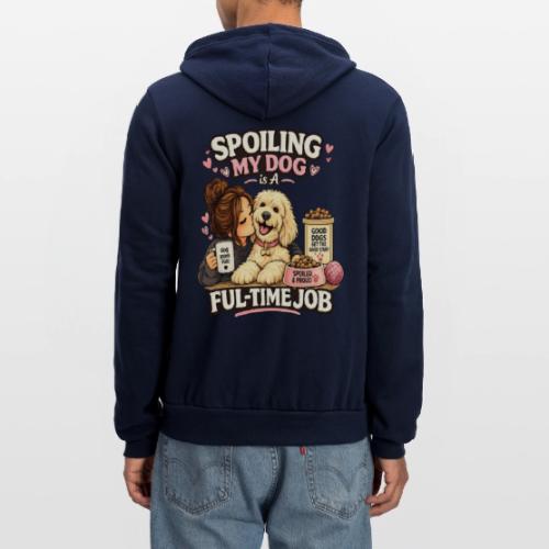 Spoiling My Dog Is a Full-Time Job - Unisex Full Zip Hoodie