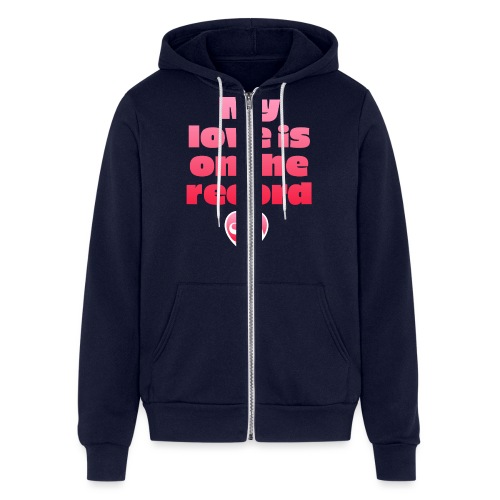 My love is on the record - Bella + Canvas Unisex Full Zip Hoodie