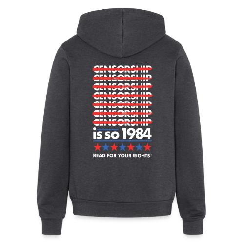 Censorship Is So 1984 - Unisex Full Zip Hoodie