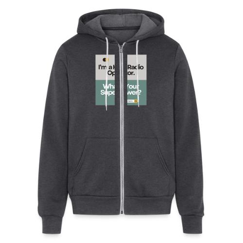 I'm a Ham Radio Operator. What's Your Superpower? - Unisex Full Zip Hoodie