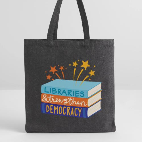 Libraries Strengthen Democracy - Recycled Tote Bag