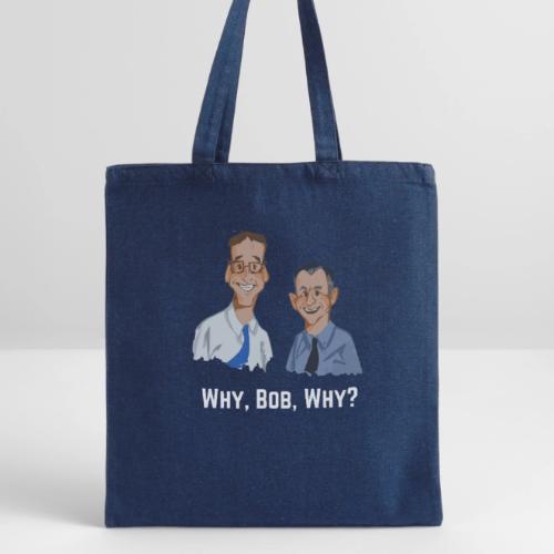 Why, Bob, Why? - Recycled Tote Bag