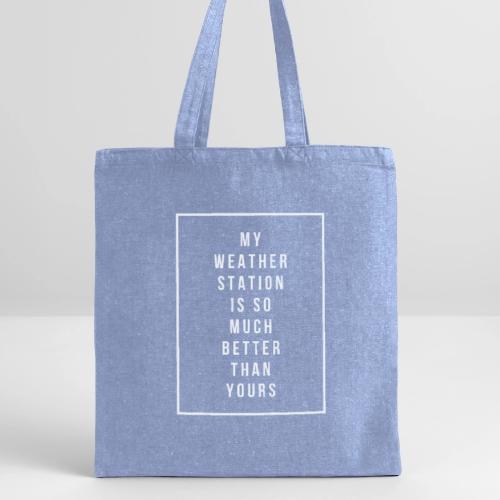 My Weather Station is so Much Better - Recycled Tote Bag