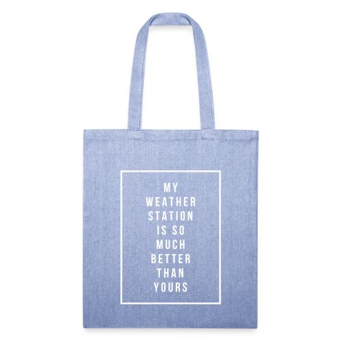 My Weather Station is so Much Better - Recycled Tote Bag