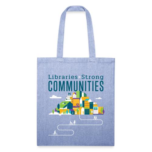 Libraries = Strong Communities - Recycled Tote Bag