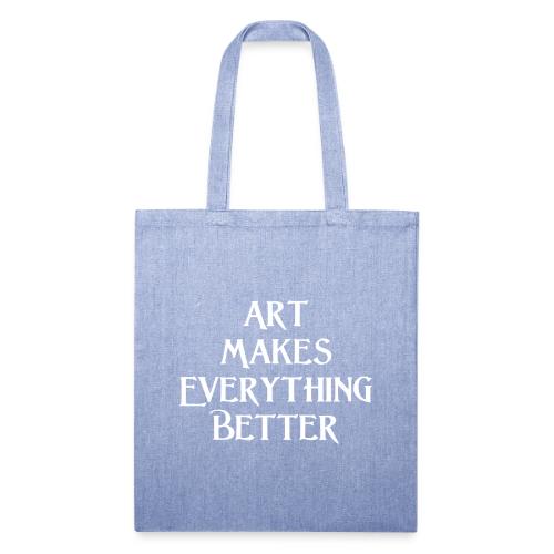 Art Makes Everything Better. - Recycled Tote Bag