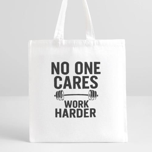 No One Cares, Work Harder – Gritty Motivational - Recycled Tote Bag