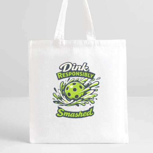 Dink Responsibly Don’t Get Smashed Pickleball Art - Recycled Tote Bag