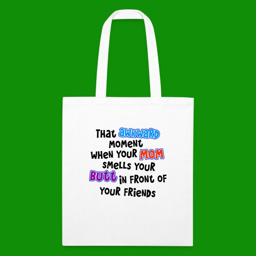 Awkward Moment Mom Smells Your Butt - Recycled Tote Bag