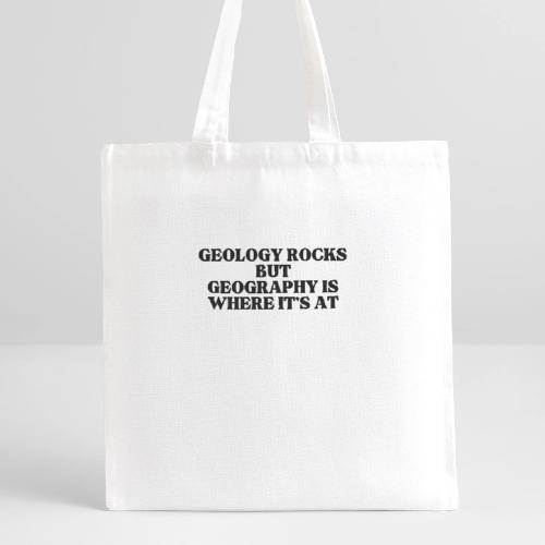 geology rocks but geography is where it's at - Recycled Tote Bag