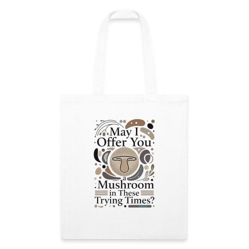 Mushroom in These Trying Times T-Shirt - Recycled Tote Bag