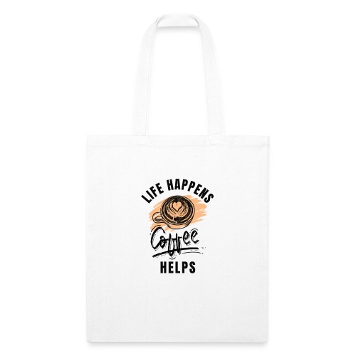 Life happens, Coffee Helps - Recycled Tote Bag