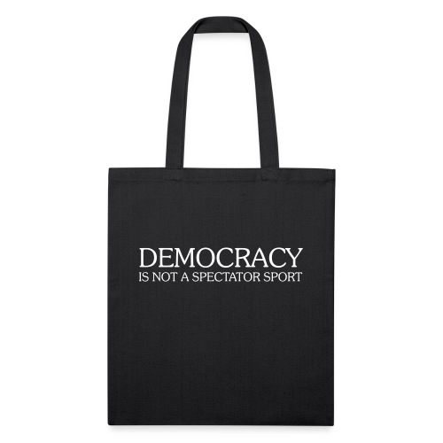 DEMOCRACY IS NOT A SPECTATOR SPORT - Recycled Tote Bag