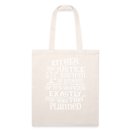 Justice System Is Broken - Recycled Tote Bag